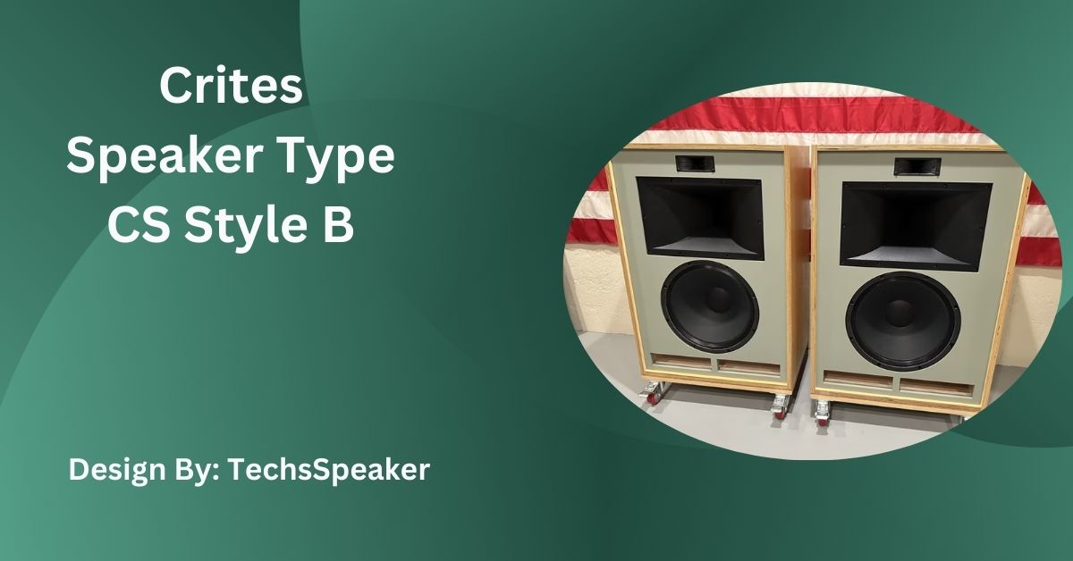 Crites Speaker Type CS Style B – A Comprehensive Guide!