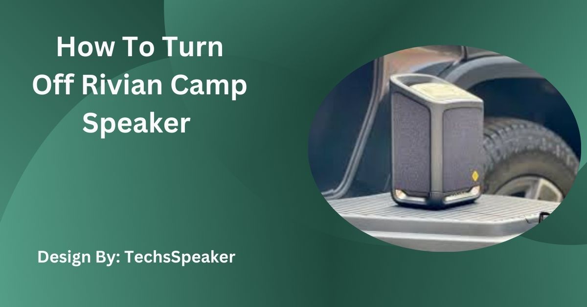 How To Turn Off Rivian Camp Speaker – A Simple Guide!