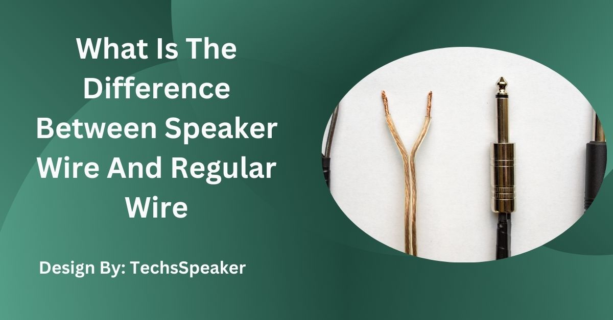 What Is The Difference Between Speaker Wire And Regular Wire – Complete Guide!