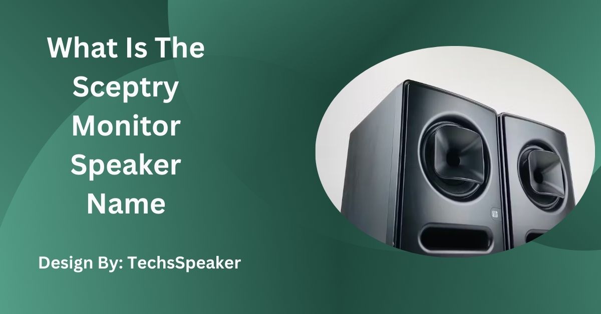 What Is The Sceptry Monitor Speaker Name – Complete Guide!