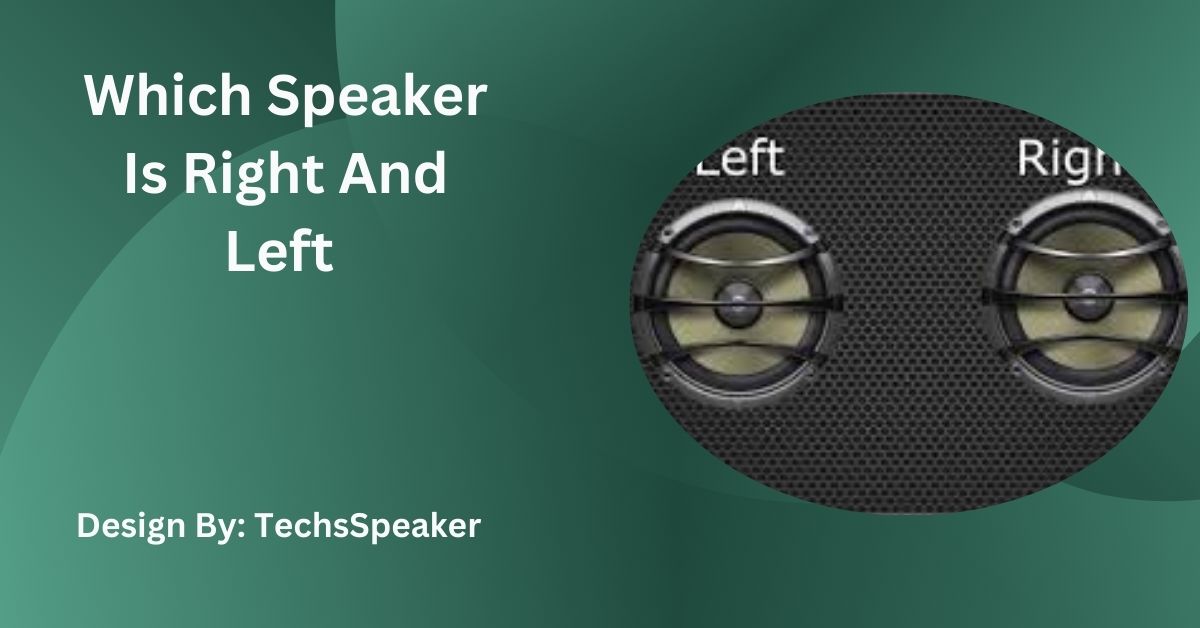 Which Speaker Is Right And Left – A Comprehensive Guide!