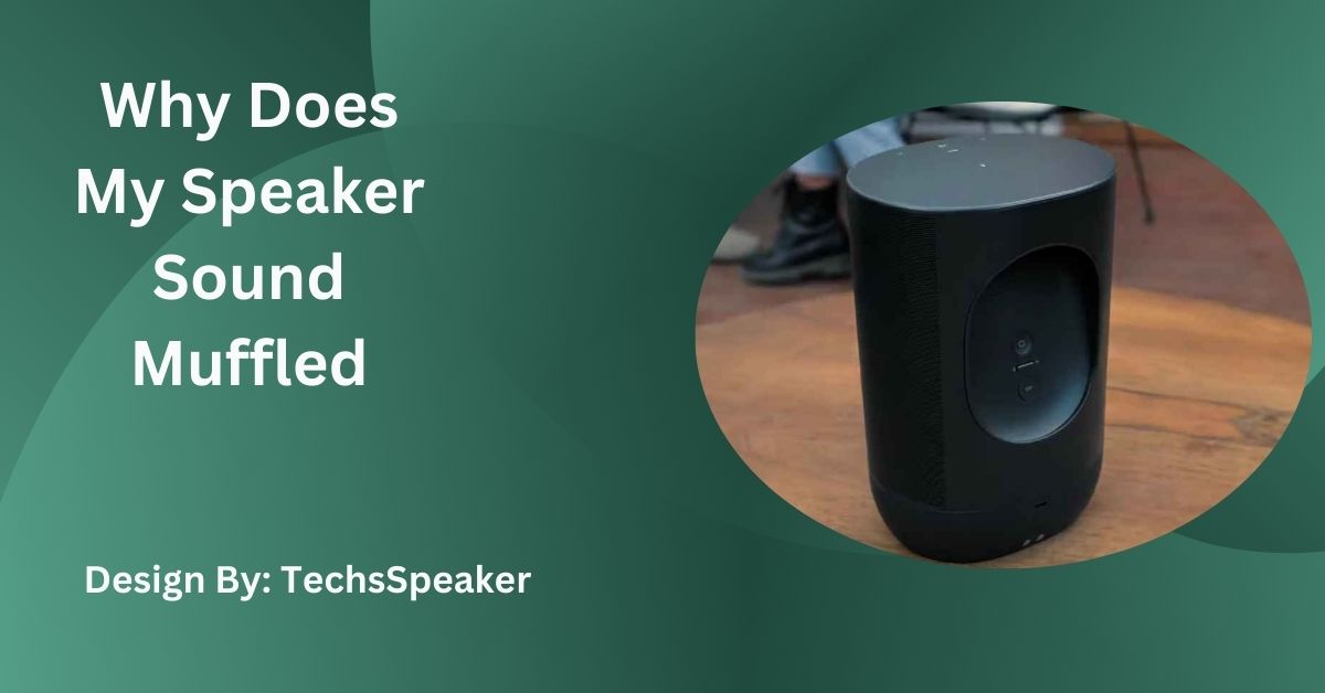 Why Does My Speaker Sound Muffled – A Comprehensive Guide!