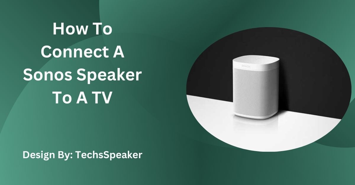 How To Connect A Sonos Speaker To A TV