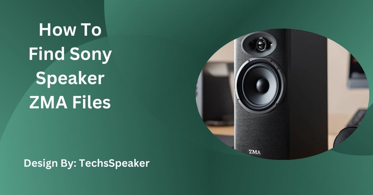 How To Find Sony Speaker ZMA Files – Complete Step-by-Step Guide!