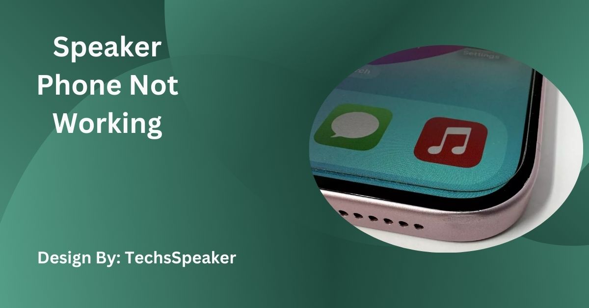 Speaker Phone Not Working – Troubleshooting Guide!