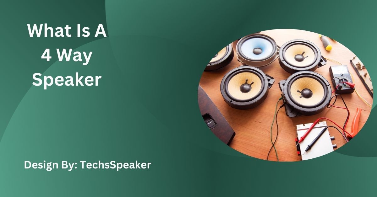 What Is A 4 Way Speaker – Here What You Need To Know!