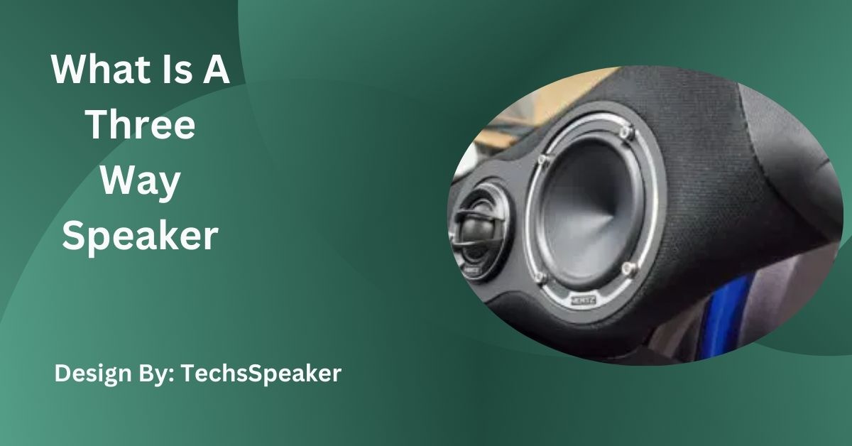 What Is A Three Way Speaker – Everything You Need to Know!