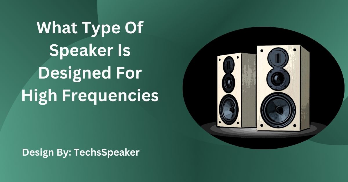 What Type Of Speaker Is Designed For High Frequencies