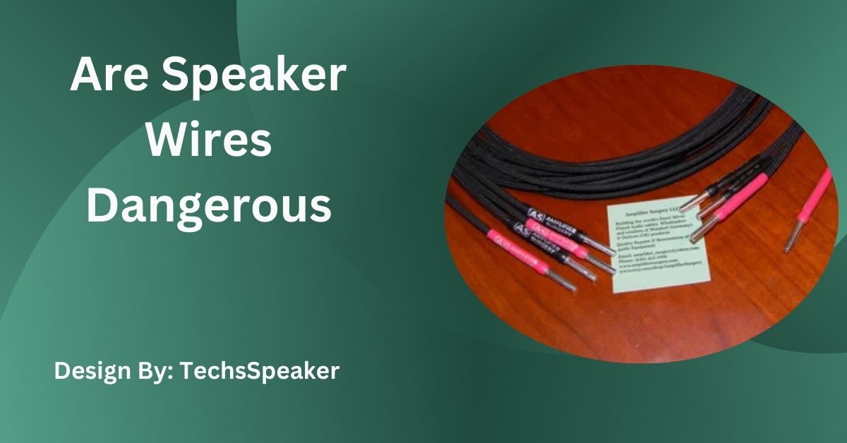 Are Speaker Wires Dangerous – A Depth Analysis!