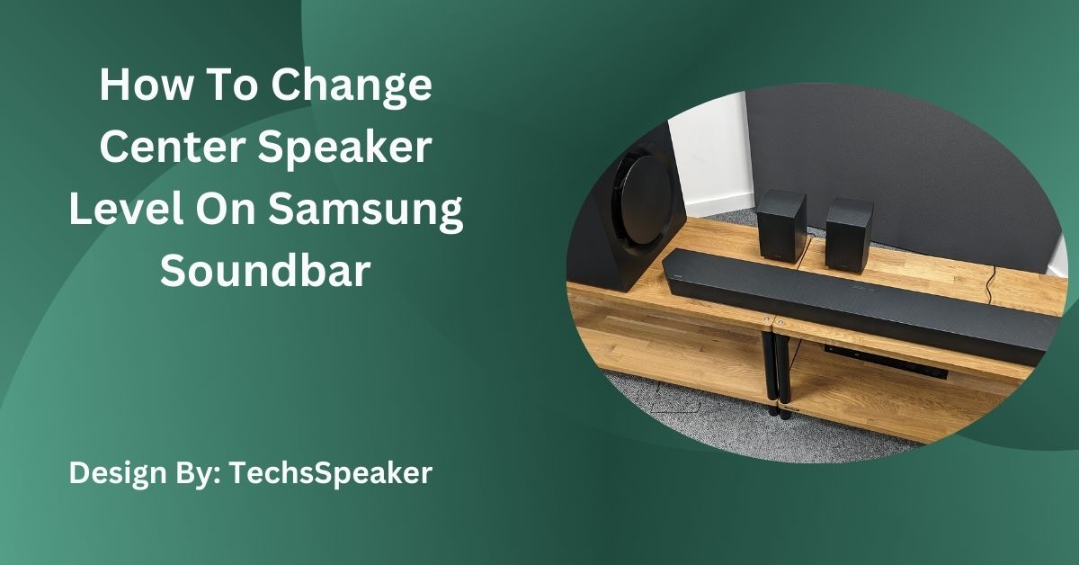 How To Change Center Speaker Level On Samsung Soundbar – Detailed Guide!