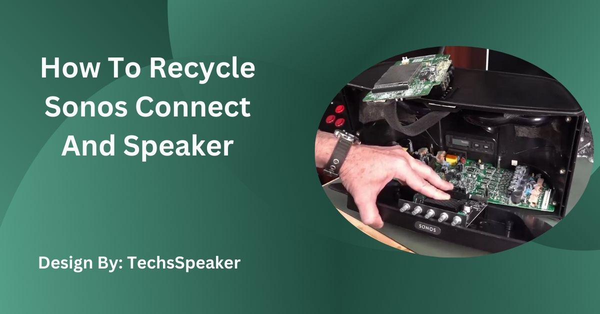 How To Recycle Sonos Connect And Speaker – Complete Guide!