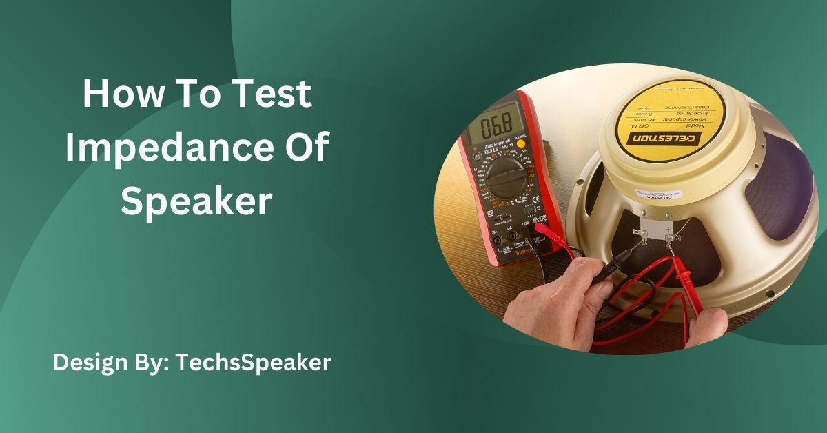 How To Test Impedance Of Speaker