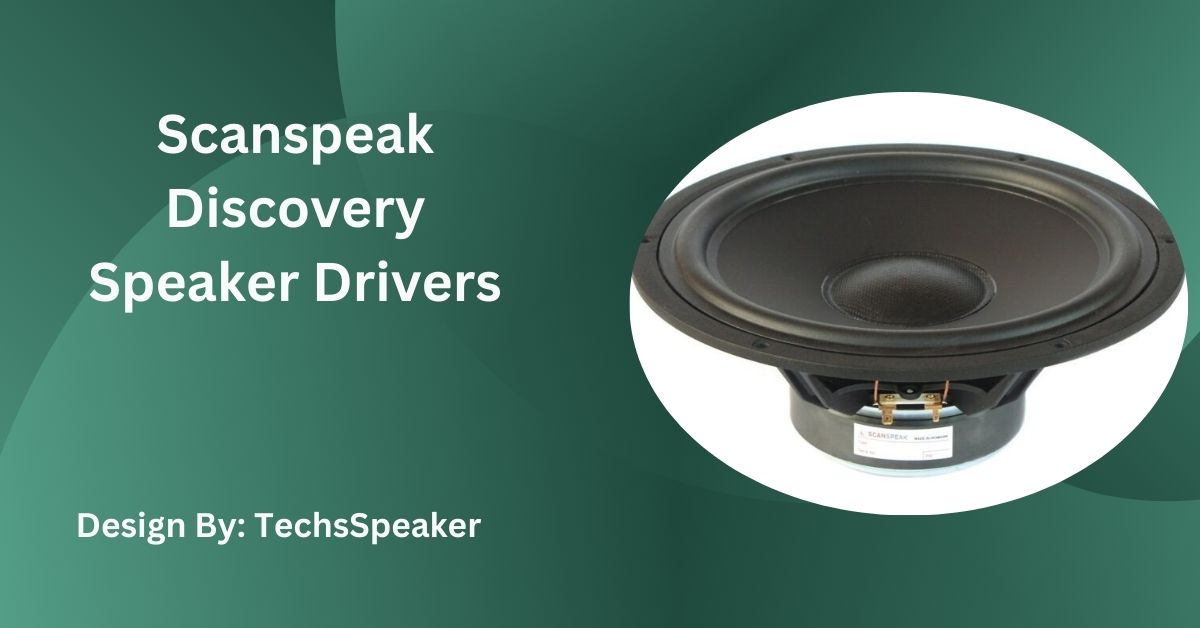 Scanspeak Discovery Speaker Drivers – Detailed Guide!