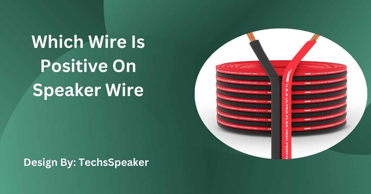 Which Wire Is Positive On Speaker Wire – Detailed Guide!