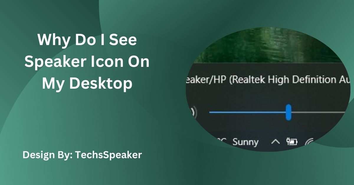 Why Do I See Speaker Icon On My Desktop