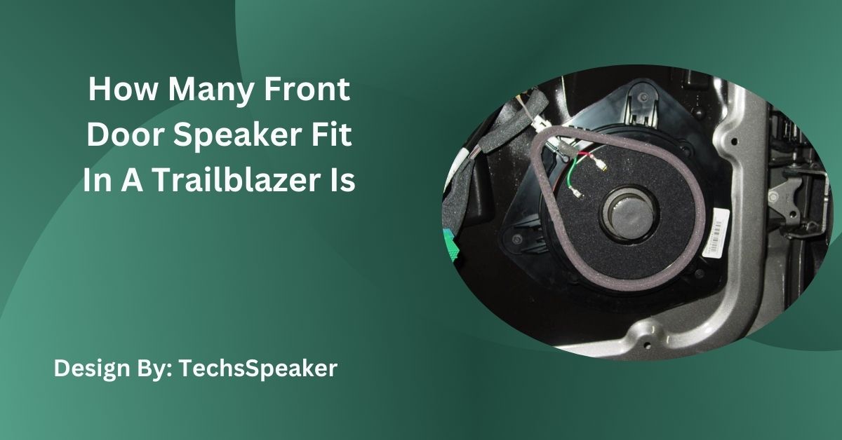 How Many Front Door Speaker Fit In A Trailblazer Is?