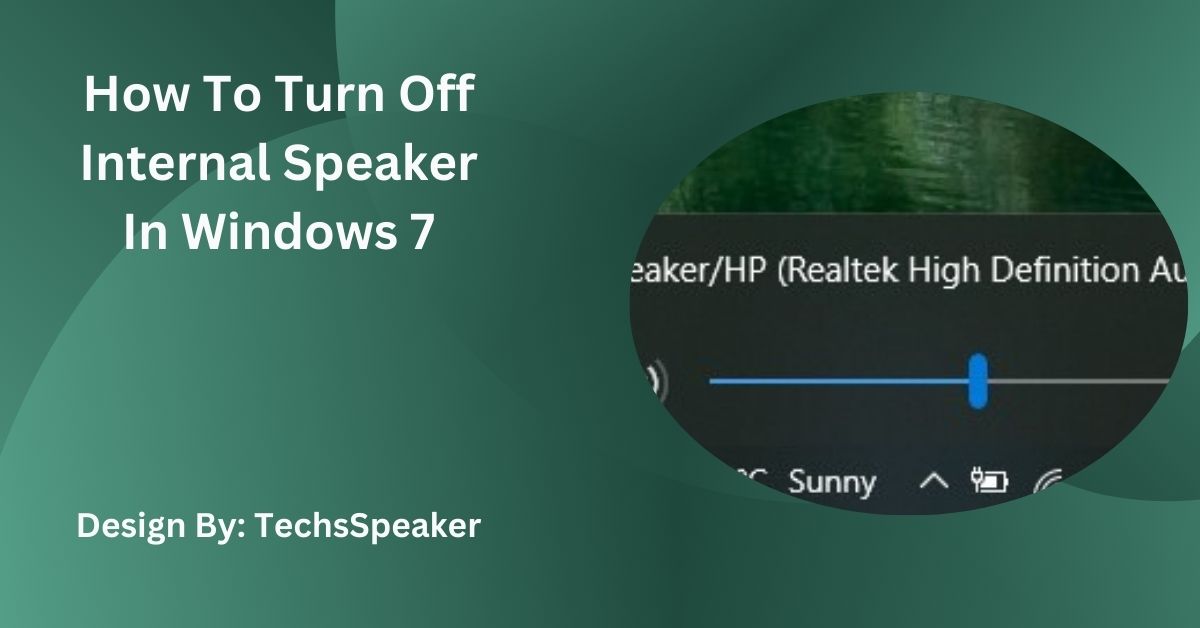 How To Turn Off Internal Speaker In Windows 7 – Detailed Guide!