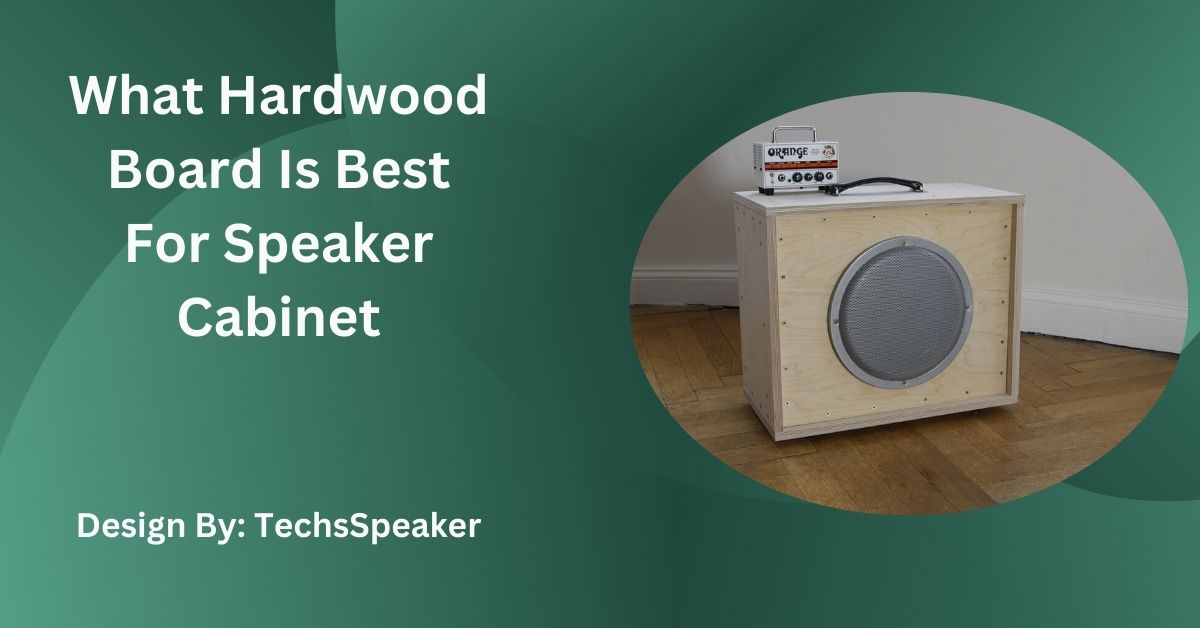 What Hardwood Board Is Best For Speaker Cabinet – Complete Guide!