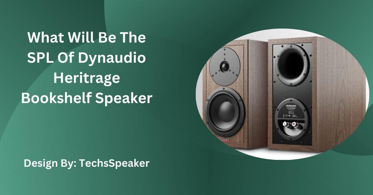 What Will Be The SPL Of Dynaudio Heritrage Bookshelf Speaker