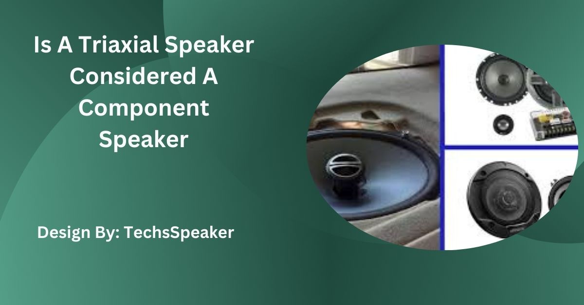 Is A Triaxial Speaker Considered A Component Speaker